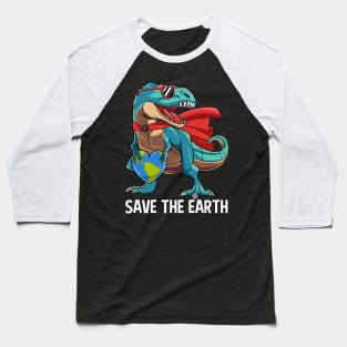 Dinosaur Save The Earth Funny Earth Day Gift For Boys Kids Baseball T-Shirt